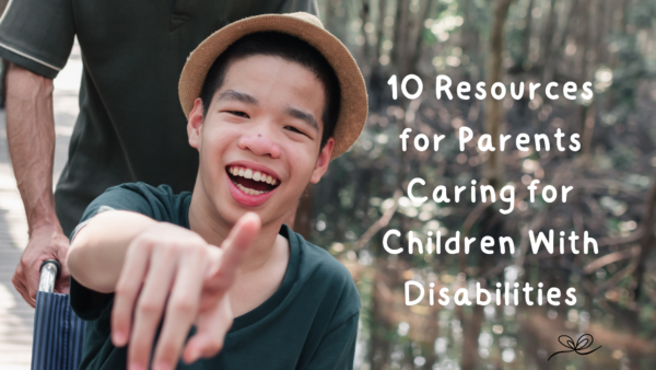 10 Resources for Parents Caring for Children with Disabilities
