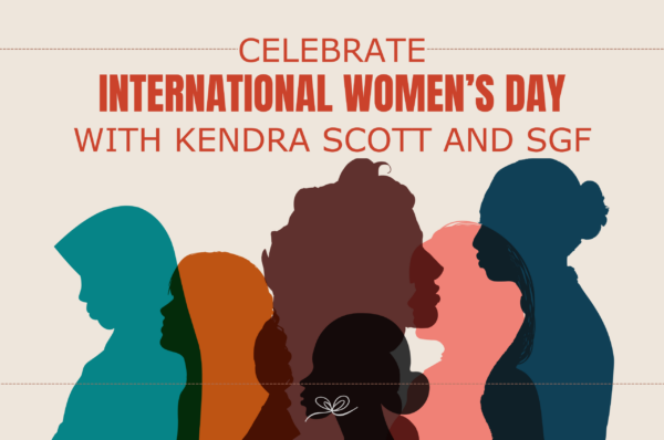 Celebrate International Women’s Day with Kendra Scott and SGF